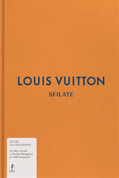 Louis Vuitton. Sfilate. Tutte le collezioni Copertina rigida 